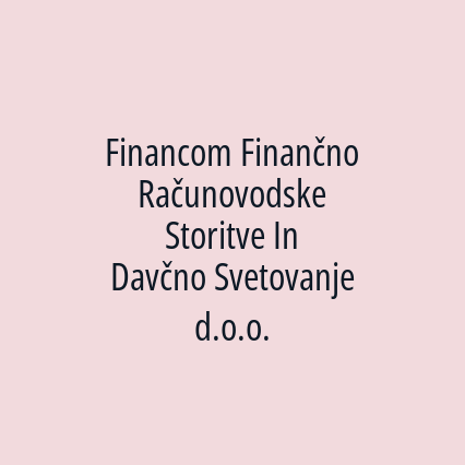 Financom Finančno Računovodske Storitve In Davčno Svetovanje d.o.o.