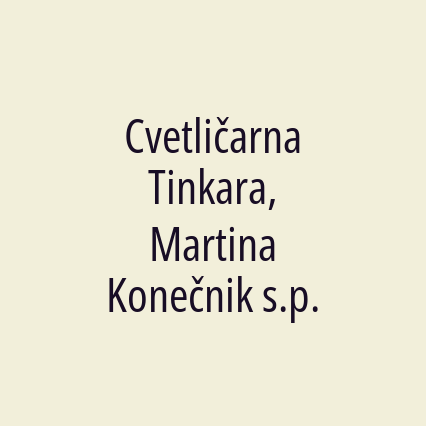 Cvetličarna Tinkara, Martina Konečnik s.p.