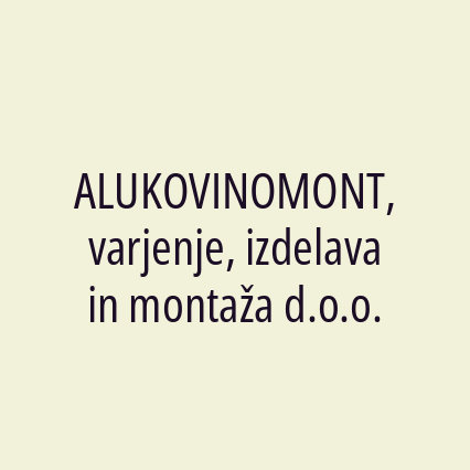 ALUKOVINOMONT, varjenje, izdelava in montaža d.o.o.