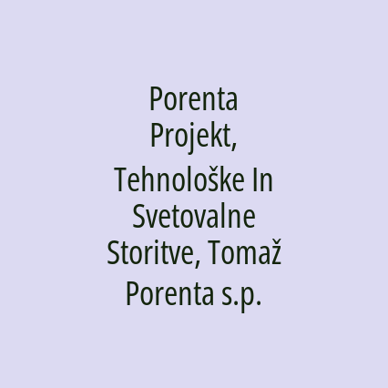 Porenta Projekt, Tehnološke In Svetovalne Storitve, Tomaž Porenta s.p.