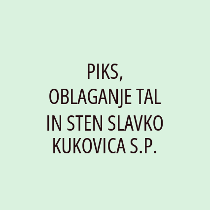 PIKS, OBLAGANJE TAL IN STEN SLAVKO KUKOVICA S.P.