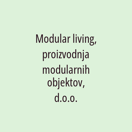 Modular living, proizvodnja modularnih objektov, d.o.o.