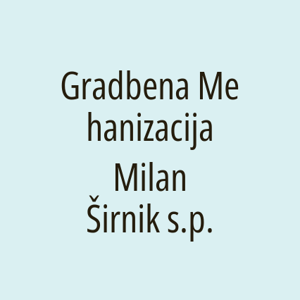 Gradbena Mehanizacija Milan Širnik s.p.