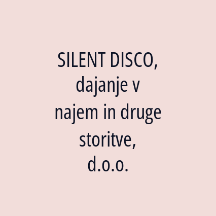 SILENT DISCO, dajanje v najem in druge storitve, d.o.o.