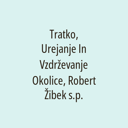 Tratko, Urejanje In Vzdrževanje Okolice, Robert Žibek s.p.