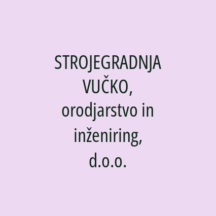 STROJEGRADNJA VUČKO, orodjarstvo in inženiring, d.o.o.