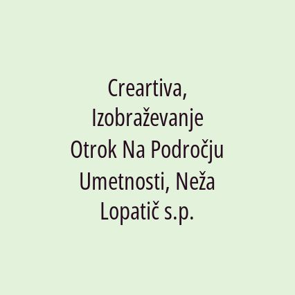 Creartiva, Izobraževanje Otrok Na Področju Umetnosti, Neža Lopatič s.p.