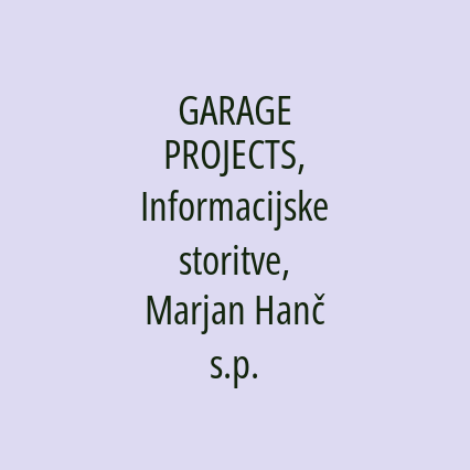 GARAGE PROJECTS, Informacijske storitve, Marjan Hanč s.p.