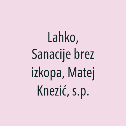 Lahko, Sanacije brez izkopa, Matej Knezić, s.p.