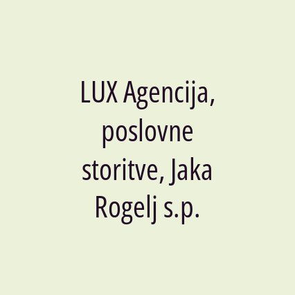 LUX Agencija, poslovne storitve, Jaka Rogelj s.p.