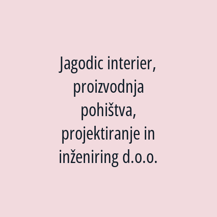 Jagodic interier, proizvodnja pohištva, projektiranje in inženiring d.o.o.