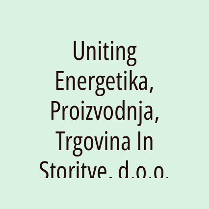 Uniting Energetika, Proizvodnja, Trgovina In Storitve, d.o.o.