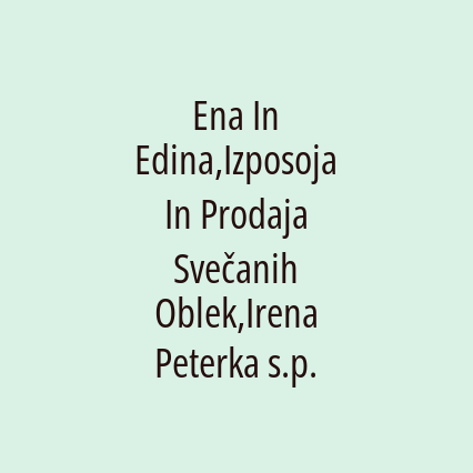 Ena In Edina,Izposoja In Prodaja Svečanih Oblek,Irena Peterka s.p.