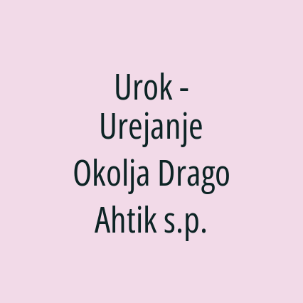 Urok - Urejanje Okolja Drago Ahtik s.p.