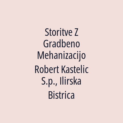 Storitve Z Gradbeno Mehanizacijo Robert Kastelic S.p., Ilirska Bistrica