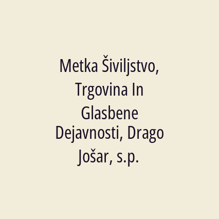 Metka Šiviljstvo, Trgovina In Glasbene Dejavnosti, Drago Jošar, s.p.