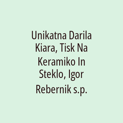 Unikatna Darila Kiara, Tisk Na Keramiko In Steklo, Igor Rebernik s.p.