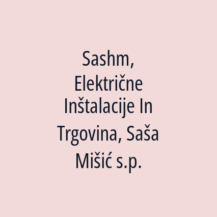 Sashm, Električne Inštalacije In Trgovina, Saša Mišić s.p.