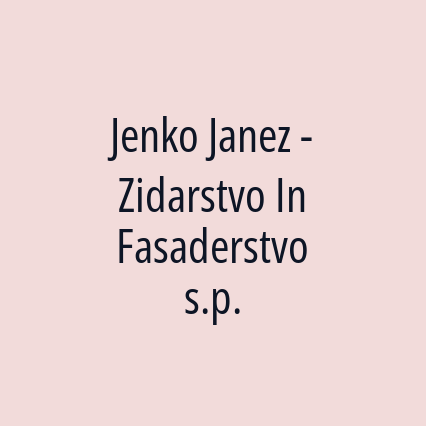 Jenko Janez - Zidarstvo In Fasaderstvo s.p.