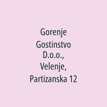 Gorenje Gostinstvo D.o.o., Velenje, Partizanska 12