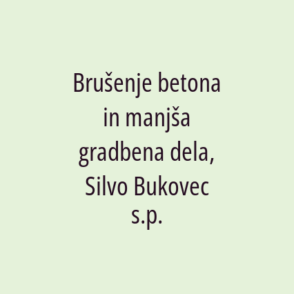 Brušenje betona in manjša gradbena dela, Silvo Bukovec s.p.