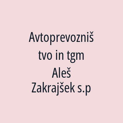 Avtoprevozništvo in tgm Aleš Zakrajšek s.p