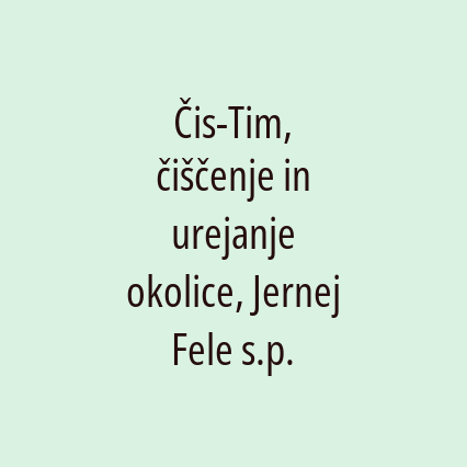 Čis-Tim, čiščenje in urejanje okolice, Jernej Fele s.p.