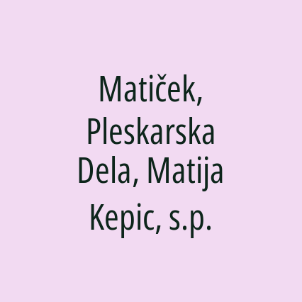 Matiček, Pleskarska Dela, Matija Kepic, s.p.