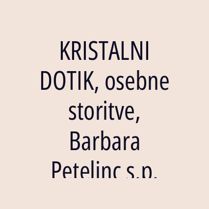 KRISTALNI DOTIK, osebne storitve, Barbara Petelinc s.p.