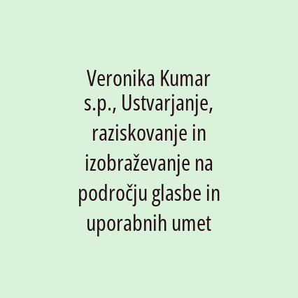 Veronika Kumar s.p., Ustvarjanje, raziskovanje in izobraževanje na področju glasbe in uporabnih umetnosti