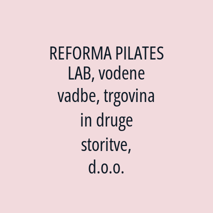 REFORMA PILATES LAB, vodene vadbe, trgovina in druge storitve, d.o.o.