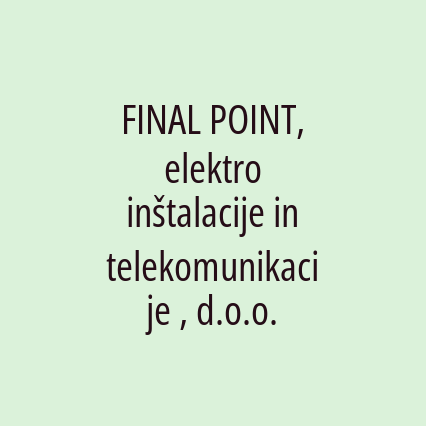 FINAL POINT, elektro inštalacije in telekomunikacije , d.o.o.