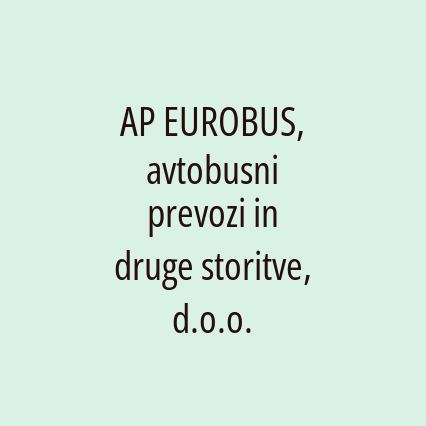 AP EUROBUS, avtobusni prevozi in druge storitve, d.o.o.