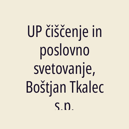 UP čiščenje in poslovno svetovanje, Boštjan Tkalec s.p.