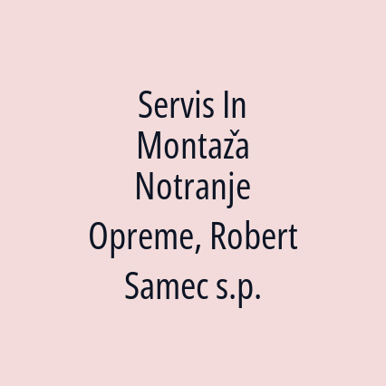 Servis In Montaža Notranje Opreme, Robert Samec s.p.