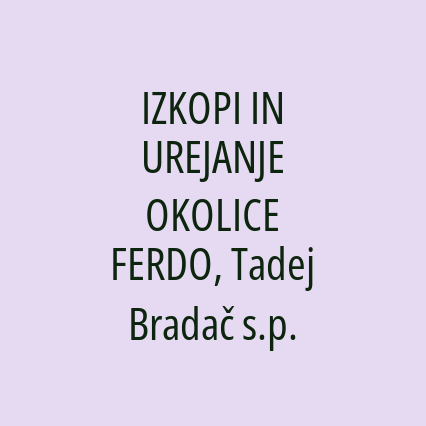 IZKOPI IN UREJANJE OKOLICE FERDO, Tadej Bradač s.p.