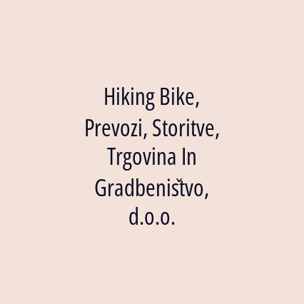 Hiking Bike, Prevozi, Storitve, Trgovina In Gradbeništvo, d.o.o.