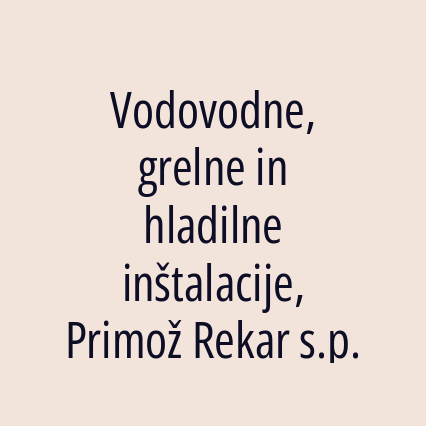 Vodovodne, grelne in hladilne inštalacije, Primož Rekar s.p.