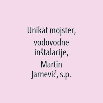 Unikat mojster, vodovodne inštalacije, Martin Jarnević, s.p.