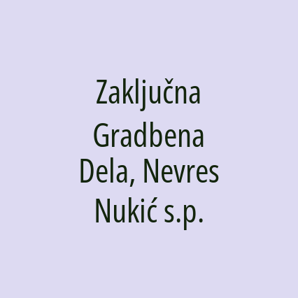 Zaključna Gradbena Dela, Nevres Nukić s.p.