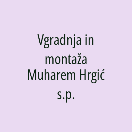 Vgradnja in montaža Muharem Hrgić s.p.