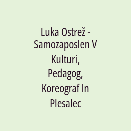 Luka Ostrež - Samozaposlen V Kulturi, Pedagog, Koreograf In Plesalec