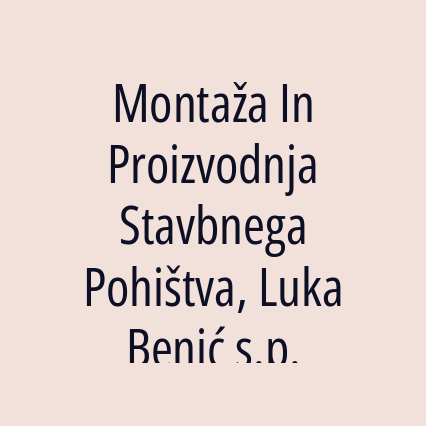 Montaža In Proizvodnja Stavbnega Pohištva, Luka Benić s.p.