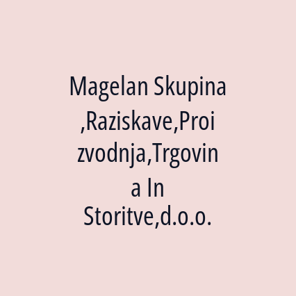 Magelan Skupina,Raziskave,Proizvodnja,Trgovina In Storitve,d.o.o.