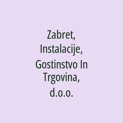 Zabret, Instalacije, Gostinstvo In Trgovina, d.o.o.