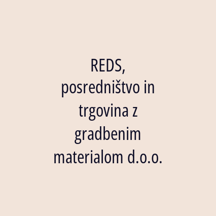 REDS, posredništvo in trgovina z gradbenim materialom d.o.o.