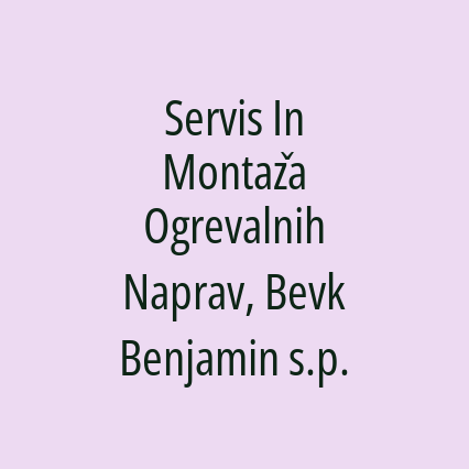 Servis In Montaža Ogrevalnih Naprav, Bevk Benjamin s.p.