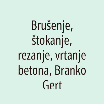 Brušenje, štokanje, rezanje, vrtanje betona, Branko Gert