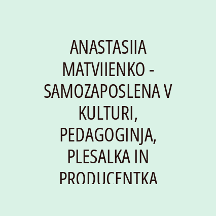 ANASTASIIA MATVIIENKO - SAMOZAPOSLENA V KULTURI, PEDAGOGINJA, PLESALKA IN PRODUCENTKA