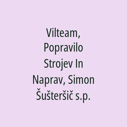 Vilteam, Popravilo Strojev In Naprav, Simon Šušteršič s.p.